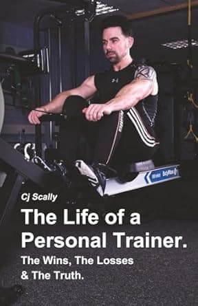 The Life of a Personal Trainer by CJ Scally
